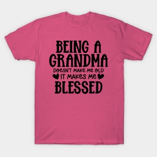 Being a grandma doesn't make me old, it makes me blessed T-Shirt